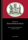 Cover: A History of Bristol Medical School - Cambridge Scholars Publishing