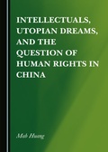 Cover: Intellectuals, Utopian Dreams, and the Question of Human Rights in China - Cambridge Scholars Publishing