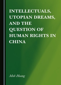 Enlarge image Cover: Intellectuals, Utopian Dreams, and the Question of Human Rights in China - Cambridge Scholars Publishing