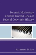 Cover: Forensic Musicology and the Blurred Lines of Federal Copyright History - Lexington Books