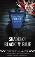 Cover: Shades of Black 'n' Blue - Further Revelations of an Ingrained Police Culture of Cover-ups and Dishonesty - Grosvenor House Publishing Ltd