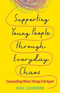 Cover: Supporting Young People through Everyday Chaos - Jessica Kingsley Publishers