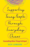 Cover: Supporting Young People through Everyday Chaos - Jessica Kingsley Publishers