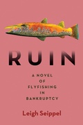 Cover: Ruin: A Novel of Flyfishing in Bankruptcy - City Point Press