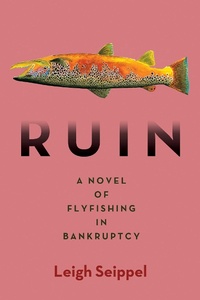 Abbildung von: Ruin: A Novel of Flyfishing in Bankruptcy - City Point Press