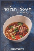 Cover: Asian Soup Cookbook - Emily White