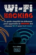 Cover: WiFi Hacking : Le guide simplifi&eacute; du d&eacute;butant pour apprendre le hacking des r&eacute;seaux WiFi avec Kali Linux - Kevin Droz