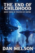 Cover: The End Of Childhood (Politics of Empire, #3) - Dan Melson