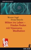 Cover: Mitten ins Leben - Frieden finden mit Vipassana-Meditation - Carl-Auer Verlag