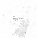 Cover: Atlas Uncovering Territories in Bogot&aacute; - Leibniz Universit&auml;t Hannover Regionales Bauen + Siedlungsplanung