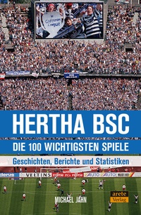 Abbildung von: Hertha BSC - die 100 wichtigsten Spiele - Arete Verlag