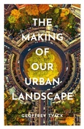 Cover: The Making of Our Urban Landscape - OUP eBook