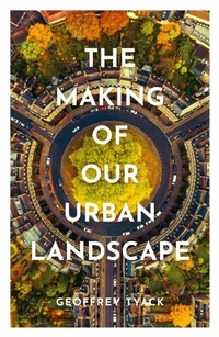 Abbildung von: The Making of Our Urban Landscape - OUP eBook
