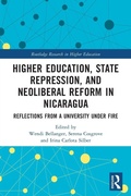 Cover: Higher Education, State Repression, and Neoliberal Reform in Nicaragua - Routledge