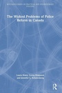 Cover: The Wicked Problems of Police Reform in Canada - Routledge