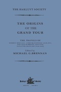 Cover: The Origins of the Grand Tour / 1649-1663 / The Travels of Robert Montagu, Lord Mandeville, William Hammond and Banaster Maynard - Routledge