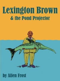 Enlarge image Cover: Lexington Brown and The Pond Projector - IngramSpark