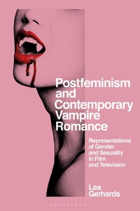 Abbildung von: Postfeminism and Contemporary Vampire Romance - Bloomsbury Academic