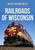 Cover: Railroads of Wisconsin - Amberley Publishing