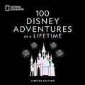Cover: 100 Disney Adventures of a Lifetime-Deluxe Edition - National Geographic Society