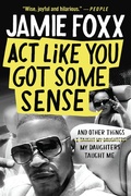 Cover: Act Like You Got Some Sense - Grand Central Publishing