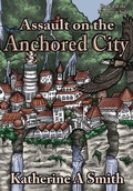 Cover: Assault on the Anchored City - Katherine Smith
