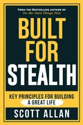 Cover: Built for Stealth: Key Principles for Building a Great Life - ScottAllan