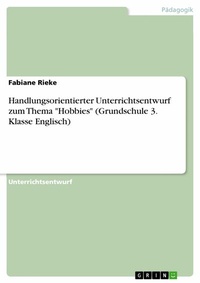 Abbildung von: Handlungsorientierter Unterrichtsentwurf zum Thema "Hobbies" (Grundschule 3. Klasse Englisch) - GRIN Verlag