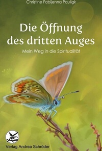 Abbildung von: Die Öffnung des dritten Auges - Verlag Andrea Schröder