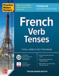 Cover: Practice Makes Perfect: French Verb Tenses, Premium Fourth Edition - McGraw-Hill Education