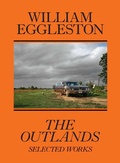 Cover: William Eggleston: The Outlands, Selected Works - David Zwirner