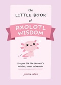 Cover: The Little Book of Axolotl Wisdom - Ulysses Press