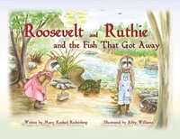 Enlarge image Cover: Roosevelt and Ruthie and the Fish That Got Away - Farmer Valley Publishing