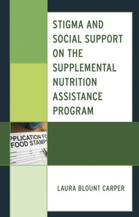 Enlarge image Cover: Stigma and Social Support on the Supplemental Nutrition Assistance Program - Lexington Books