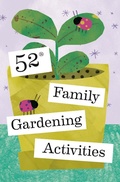 Cover: 52 Family Gardening Activities - Chronicle Books LLC