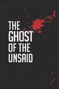 Cover: The Ghost of the Unsaid - Lincross Publishing
