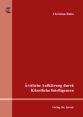 Cover: &Auml;rztliche Aufkl&auml;rung durch K&uuml;nstliche Intelligenzen - Kovac, Dr. Verlag