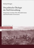 Cover: Die politische &Ouml;kologie der Null-Entwaldung - Franz Steiner Verlag