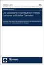 Cover: Die assistierte Reproduktion mittels humaner artifizieller Gameten - Nomos