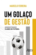 Cover: Um Gola&ccedil;o de Gest&atilde;o: Administrando Clubes de Futebol - Editora Appris