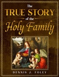 Cover: The True Story of the Holy Family (The True Christ Revealed and His Space Age Relevance) - Dennis  J. Foley