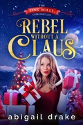 Cover: Rebel Without a Claus (The Tink Holly Chronicles, #1) - Abigail Drake