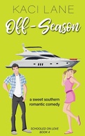 Cover: Off-Season: A Sweet Southern Romantic Comedy (Schooled On Love, #4) - Kaci Lane