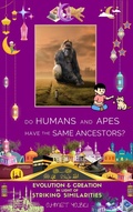 Cover: Do Humans and Apes Have the Same Ancestors?: Evolution and Creation in Light of Striking Similarities - ahmet yazici