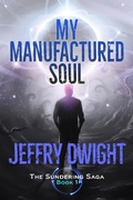 Cover: My Manufactured Soul (The Sundering Saga, #1) - The Sundering Saga