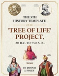 Cover: The 5th History Template of the 'Tree of Life' Project (The True Christ Revealed and His Space Age Relevance) - Dennis  J. Foley
