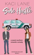 Cover: Side Hustle: An Opposites Attract, Sweet Southern Romantic Comedy (Schooled On Love, #2) - Kaci Lane