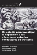 Cover: Un estudio para investigar la exposici&oacute;n a las vibraciones entre los conductores de tractores - Ediciones Nuestro Conocimiento