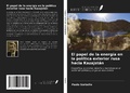 Cover: El papel de la energ&iacute;a en la pol&iacute;tica exterior rusa hacia Kazajst&aacute;n - Ediciones Nuestro Conocimiento