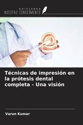 Cover: T&eacute;cnicas de impresi&oacute;n en la pr&oacute;tesis dental completa - Una visi&oacute;n - Ediciones Nuestro Conocimiento